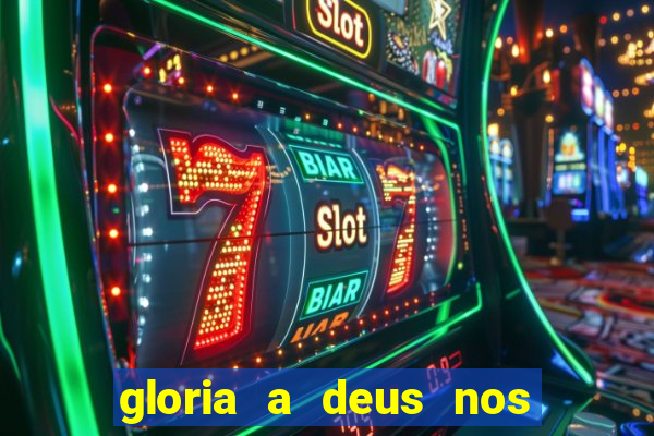 gloria a deus nos altos ceus letra